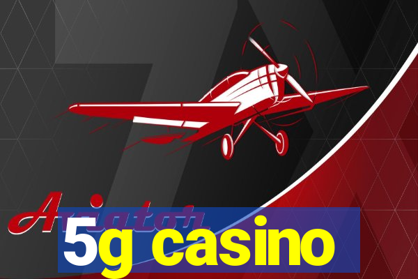 5g casino